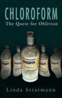 Chloroform: The Quest for Oblivion 0750930985 Book Cover