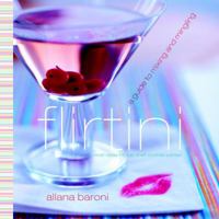 Flirtini: A Guide to Mixing and Mingling 1400046467 Book Cover