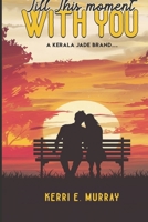 Till This Moment WITH YOU (Kerala Jade Series) 1971297879 Book Cover