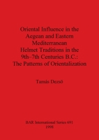 Oriental Influence in the Aegean and Eastern Mediterranean Helmet Traditions in the 9th-7th Centuries BC: The Patterns of Orientalization 0860549291 Book Cover