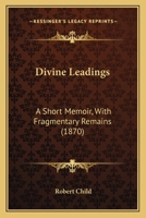 Divine Leadings: A Short Memoir, With Fragmentary Remains 1104735318 Book Cover