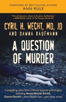 A Question of Murder: Compelling Cases from a Famed Forensic Pathologist 159102661X Book Cover