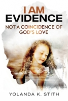 I Am Evidence: Not A Coincidence Of God’s Love B0C2S7BY6B Book Cover