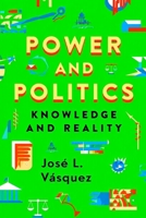 POWER AND POLITICS: THEIR KNOWLEDGE AND REALITY B0G5HN53KH Book Cover