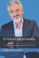 El futuro de la banca: Cómo la tecnología está revolucionando la Industria Financiera (Spanish Edition) 9878891747 Book Cover