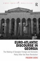Euro-Atlantic Discourse in Georgia: The Making of Georgian Foreign and Domestic Policy After the Rose Revolution 103217952X Book Cover