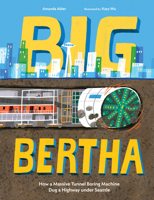Big Bertha: How a Gigantic Tunnel Boring Machine Dug a Highway under Seattle 1632173069 Book Cover