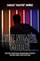 The NOMEG Model: Creating A Profitable International Company Without Money From Investors 1642251747 Book Cover