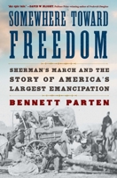 Somewhere Toward Freedom: Sherman's March and the Story of America's Largest Emancipation 1668034697 Book Cover
