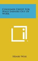Consumer Credit for Wage Earners Out of Work 1258586266 Book Cover