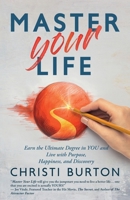 Master Your Life: Earn the Ultimate Degree in YOU and Live With Purpose, Happiness, and Discovery 1957972092 Book Cover