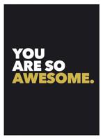 You Are So Awesome 1849539588 Book Cover