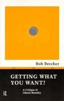 Getting What You Want: A Critique of Liberal Morality (Ideas (Routledge (Firm)).) 0415129524 Book Cover