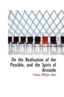 On the Realisation of the Possible, and the Spirit of Aristotle 0559149565 Book Cover