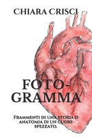 FOTO-GRAMMA: Frammenti di una storia o anatomia di un cuore spezzato. B0977X8VK2 Book Cover