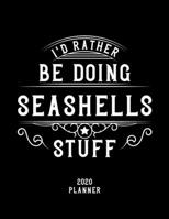 I'd Rather Be Doing Seashells Stuff 2020 Planner: Seashells Fan 2020 Planner, Funny Design, 2020 Planner for Seashells Lover, Christmas Gift for Seashells Lover 167892329X Book Cover