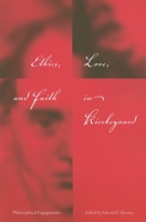 Ethics, Love, and Faith in Kierkegaard: Philosophical Engagements (Indiana Series in the Philosophy of Religion) 0253219957 Book Cover