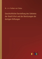 Geschichtliche Darstellung des Gebietes der Stadt Erfurt und der Besitzungen der dortigen Stiftungen 3368269186 Book Cover