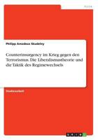 Counterinsurgency im Krieg gegen den Terrorismus. Die Liberalismustheorie und die Taktik des Regimewechsels 3668121532 Book Cover