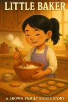 Little Baker: A Brown Family Book Story B0G34QHD8Q Book Cover