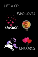 Just a girl who Loves Sausage & unicorns: Funny Unicorns & Sausage Notebook Novelty Gift for Men ~ Diary for Wurst Lovers, Blank Lined Travel Journal to Write In Ideas 1700529331 Book Cover