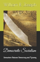 Democratic Socialism: Somewhere Between Democracy and Tyranny B08CJ9T3BF Book Cover