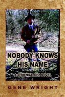 Nobody Knows His Name 1413702473 Book Cover