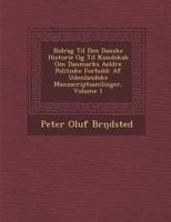 Bidrag Til Den Danske Historie Og Til Kundskab Om Danmarks Aeldre Politiske Forhold: AF Udenlandske Manuscriptsamlinger, Volume 1 1288164351 Book Cover