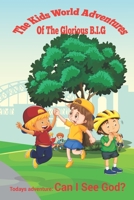 The Kid's World Adventures of The Glorious B.I.G: Can I see God? B0B6XLFZ8F Book Cover