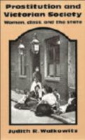 Prostitution and Victorian Society: Women, Class, and the State 0521270642 Book Cover