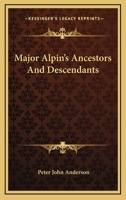 Major Alpin's Ancestors And Descendants 0548297258 Book Cover