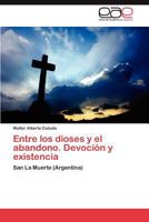 Entre Los Dioses y El Abandono. Devocion y Existencia 3848474557 Book Cover