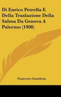 Di Enrico Petrella E Della Traslazione Della Salma Da Genova a Palermo (1908) 1161059407 Book Cover
