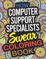 How Computer Support Specialists Swear Coloring Book: A Computer Support Specialist Coloring Book 167610156X Book Cover