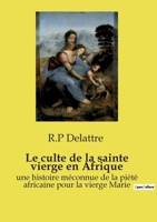 Le culte de la sainte vierge en Afrique: une histoire méconnue de la piété africaine pour la vierge Marie (French Edition) B0FMQQZPG8 Book Cover