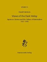 Views of the Dark Valley: Japanese Cinema and the Culture of Nationalism, 1937-1945 3447062452 Book Cover