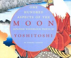 One Hundred Aspects of the Moon: Japanese Woodblock Prints by Yoshitoshi 0890134383 Book Cover
