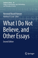 What I Do Not Believe, and Other Essays (Synthese Library) 9402417419 Book Cover