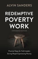 Redemptive Poverty Work, Expanded Edition: Practical Steps for Faith Leaders Serving People Experiencing Poverty 1629324698 Book Cover