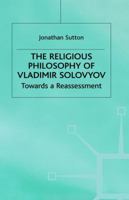 The Religious Philosophy of Vladimir Solovyov: Towards a Reassessment 0333435958 Book Cover
