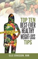 Top Ten Best-Ever Healthy Weight-Loss Tips 1491717785 Book Cover