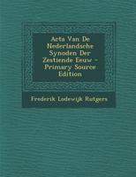 Acta Van De Nederlandsche Synoden Der Zestiende Eeuw 1022878654 Book Cover