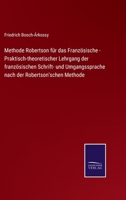 Methode Robertson f�r das Franz�sische - Praktisch-theoretischer Lehrgang der franz�sischen Schrift- und Umgangssprache nach der Robertson'schen Methode 3375111177 Book Cover