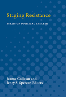 Staging Resistance: Essays on Political Theater (Theater: Theory/Text/Performance) 0472066714 Book Cover