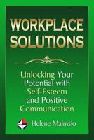 Workplace Solutions: Unlocking Your Potential with Self-Esteem and Positive Communication 1497304288 Book Cover