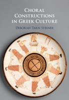 Choral Constructions in Greek Culture: The Idea of the Chorus in the Poetry, Art and Social Practices of the Archaic and Early Classical Period 1107527570 Book Cover