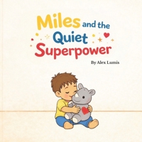 Miles and the Quiet Superpower: Pause. Breathe. Think. B0GQRTPRCT Book Cover