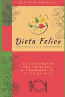 Dieta felice: Inizia oggi il tuo cambiamento - Sei settimane per iniziare a cambiare lo stile di vita (Italian Edition) B0FLPVK5Y3 Book Cover