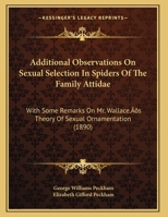 Additional Observations On Sexual Selection In Spiders Of The Family Attidae: With Some Remarks On Mr. Wallace's Theory Of Sexual Ornamentation 1120137853 Book Cover