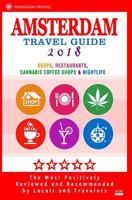 Amsterdam Travel Guide 2018: Shops, Restaurants, Cannabis Coffee Shops, Attractions & Nightlife in Amsterdam (City Travel Guide 2018) 1544965680 Book Cover